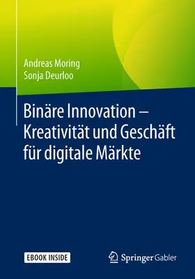 Moring / Deurloo |  Binäre Innovation – Kreativität und Geschäft für digitale Märkte | Buch |  Sack Fachmedien