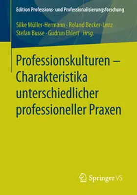 Müller-Hermann / Ehlert / Becker-Lenz |  Professionskulturen - Charakteristika unterschiedlicher professioneller Praxen | Buch |  Sack Fachmedien