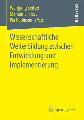 Seitter / Robinson / Friese |  Wissenschaftliche Weiterbildung zwischen Entwicklung und Implementierung | Buch |  Sack Fachmedien