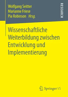 Seitter / Friese / Robinson |  Wissenschaftliche Weiterbildung zwischen Entwicklung und Implementierung | eBook | Sack Fachmedien