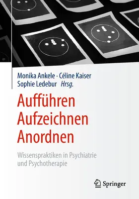 Ankele / Kaiser / Ledebur | Aufführen – Aufzeichnen – Anordnen | E-Book | sack.de