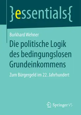 Wehner | Die politische Logik des bedingungslosen Grundeinkommens | E-Book | sack.de