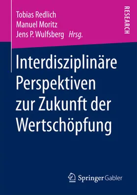 Redlich / Moritz / Wulfsberg |  Interdisziplinäre Perspektiven zur Zukunft der Wertschöpfung | eBook | Sack Fachmedien