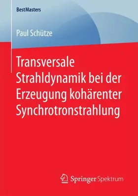 Schütze |  Transversale Strahldynamik bei der Erzeugung kohärenter Synchrotronstrahlung | Buch |  Sack Fachmedien