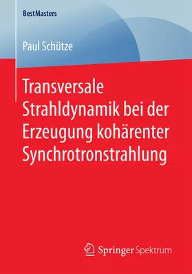 Schütze | Transversale Strahldynamik bei der Erzeugung kohärenter Synchrotronstrahlung | E-Book | sack.de