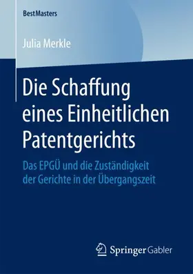 Merkle |  Die Schaffung eines Einheitlichen Patentgerichts | Buch |  Sack Fachmedien