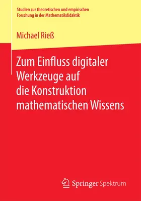 Rieß |  Zum Einfluss digitaler Werkzeuge auf die Konstruktion mathematischen Wissens | Buch |  Sack Fachmedien