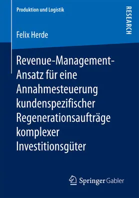 Herde |  Revenue-Management-Ansatz für eine Annahmesteuerung kundenspezifischer Regenerationsaufträge komplexer Investitionsgüter | eBook | Sack Fachmedien