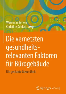 Seiferlein / Kohlert |  Die vernetzten gesundheitsrelevanten Faktoren für Bürogebäude | eBook | Sack Fachmedien