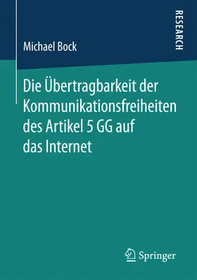 Bock |  Die Übertragbarkeit der Kommunikationsfreiheiten des Artikel 5 GG auf das Internet | eBook | Sack Fachmedien