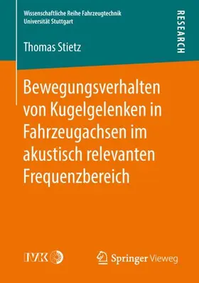 Stietz |  Bewegungsverhalten von Kugelgelenken in Fahrzeugachsen im akustisch relevanten Frequenzbereich | Buch |  Sack Fachmedien
