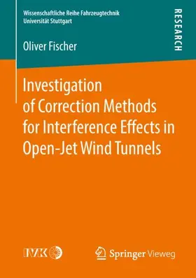 Fischer | Investigation of Correction Methods for Interference Effects in Open-Jet Wind Tunnels | Buch | 978-3-658-21378-7 | sack.de