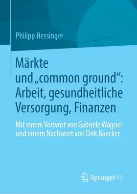 Hessinger |  Märkte und "common ground": Arbeit, gesundheitliche Versorgung, Finanzen | Buch |  Sack Fachmedien