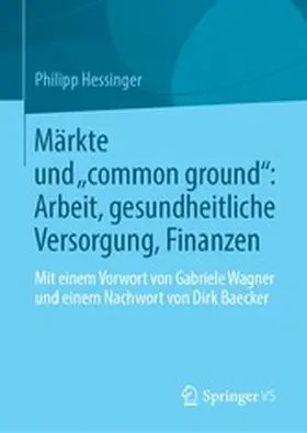 Hessinger |  Märkte und „common ground“: Arbeit, gesundheitliche Versorgung, Finanzen | eBook | Sack Fachmedien