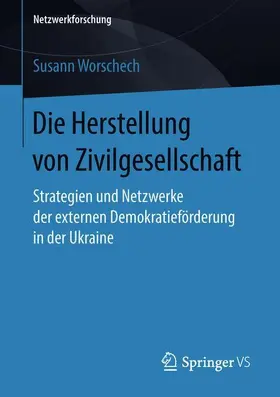 Worschech |  Die Herstellung von Zivilgesellschaft | Buch |  Sack Fachmedien