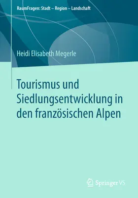 Megerle |  Tourismus und Siedlungsentwicklung in den französischen Alpen | eBook | Sack Fachmedien