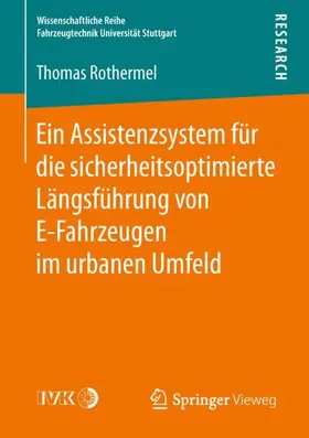 Rothermel |  Ein Assistenzsystem für die sicherheitsoptimierte Längsführung von E-Fahrzeugen im urbanen Umfeld | Buch |  Sack Fachmedien