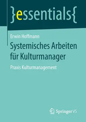 Hoffmann |  Systemisches Arbeiten für Kulturmanager | eBook | Sack Fachmedien
