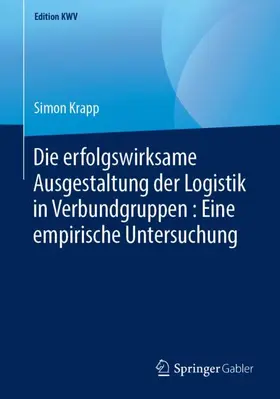 Krapp |  Die erfolgswirksame Ausgestaltung der Logistik in Verbundgruppen : Eine empirische Untersuchung | Buch |  Sack Fachmedien