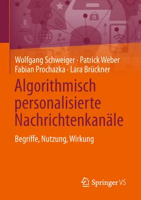Schweiger / Weber / Prochazka | Algorithmisch personalisierte Nachrichtenkanäle | E-Book | www2.sack.de