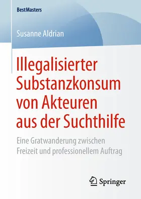 Aldrian |  Illegalisierter Substanzkonsum von Akteuren aus der Suchthilfe | eBook | Sack Fachmedien