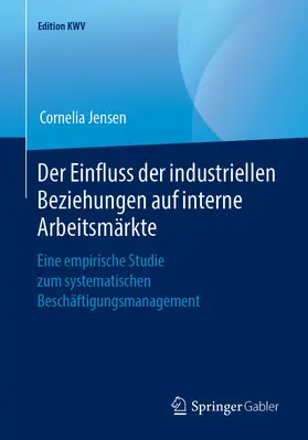 Jensen |  Der Einfluss der industriellen Beziehungen auf interne Arbeitsmärkte | eBook | Sack Fachmedien