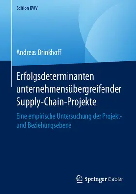 Brinkhoff |  Erfolgsdeterminanten unternehmensübergreifender Supply-Chain-Projekte | Buch |  Sack Fachmedien