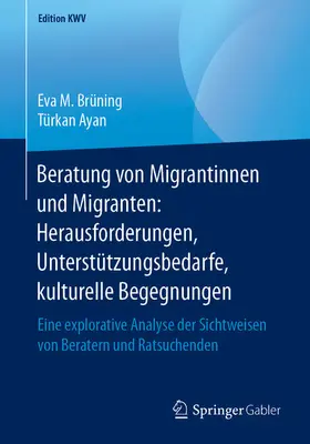 Brüning / Ayan | Beratung von Migrantinnen und Migranten: Herausforderungen, Unterstützungsbedarfe, kulturelle Begegnungen | E-Book | sack.de