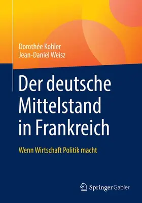 Kohler / Weisz |  Der deutsche Mittelstand in Frankreich | Buch |  Sack Fachmedien