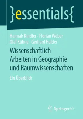 Kindler / Weber / Kühne | Wissenschaftlich Arbeiten in Geographie und Raumwissenschaften | E-Book | sack.de