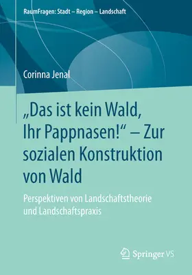 Jenal |  „Das ist kein Wald, Ihr Pappnasen!“ – Zur sozialen Konstruktion von Wald | eBook | Sack Fachmedien