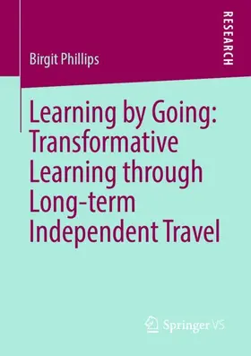 Phillips | Learning by Going: Transformative Learning through Long-term Independent Travel | Buch | 978-3-658-25772-9 | sack.de