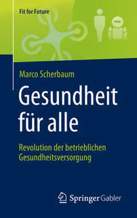Scherbaum | Gesundheit für alle – Revolution der betrieblichen Gesundheitsversorgung | E-Book | sack.de