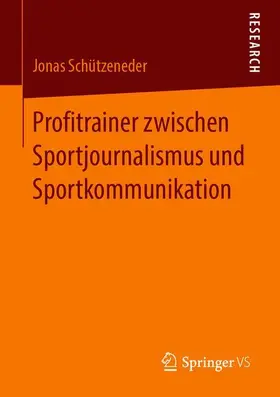 Schützeneder |  Profitrainer zwischen Sportjournalismus und Sportkommunikation | Buch |  Sack Fachmedien