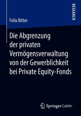 Ritter |  Die Abgrenzung der privaten Vermögensverwaltung von der Gewerblichkeit bei Private Equity-Fonds | Buch |  Sack Fachmedien