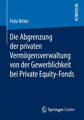 Ritter | Die Abgrenzung der privaten Vermögensverwaltung von der Gewerblichkeit bei Private Equity-Fonds | E-Book | sack.de