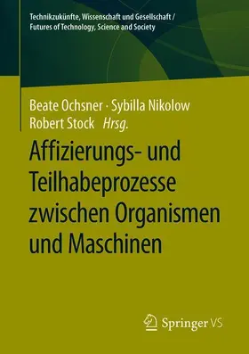 Ochsner / Nikolow / Stock |  Affizierungs- und Teilhabeprozesse zwischen Organismen und Maschinen | Buch |  Sack Fachmedien