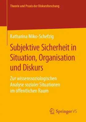 Miko-Schefzig |  Subjektive Sicherheit in Situation, Organisation und Diskurs | eBook | Sack Fachmedien