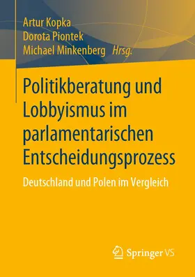 Kopka / Piontek / Minkenberg | Politikberatung und Lobbyismus im parlamentarischen Entscheidungsprozess | Buch | 978-3-658-27417-7 | sack.de
