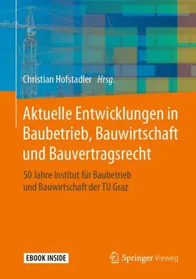 Hofstadler |  Aktuelle Entwicklungen in Baubetrieb, Bauwirtschaft und Bauvertragsrecht | Buch |  Sack Fachmedien