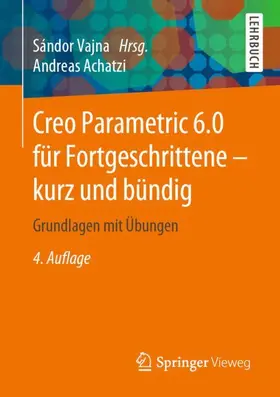 Achatzi / Vajna |  Creo Parametric 6.0 für Fortgeschrittene – kurz und bündig | Buch |  Sack Fachmedien