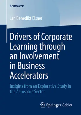 Elsner |  Drivers of Corporate Learning through an Involvement in Business Accelerators | eBook | Sack Fachmedien
