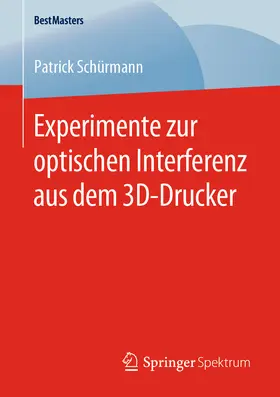 Schürmann |  Experimente zur optischen Interferenz aus dem 3D-Drucker | eBook | Sack Fachmedien