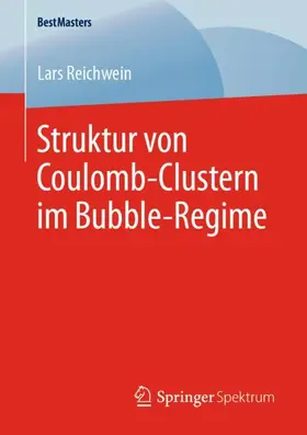 Reichwein |  Struktur von Coulomb-Clustern im Bubble-Regime | Buch |  Sack Fachmedien