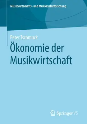 Tschmuck |  Ökonomie der Musikwirtschaft | Buch |  Sack Fachmedien