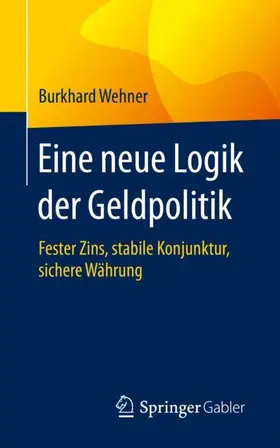 Wehner |  Eine neue Logik der Geldpolitik | Buch |  Sack Fachmedien
