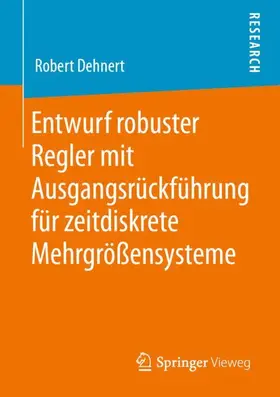 Dehnert |  Entwurf robuster Regler mit Ausgangsrückführung für zeitdiskrete Mehrgrößensysteme | Buch |  Sack Fachmedien
