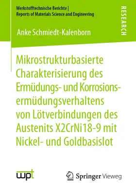 Schmiedt-Kalenborn | Mikrostrukturbasierte Charakterisierung des Ermüdungs- und Korrosionsermüdungsverhaltens von Lötverbindungen des Austenits X2CrNi18-9 mit Nickel- und Goldbasislot | E-Book | sack.de