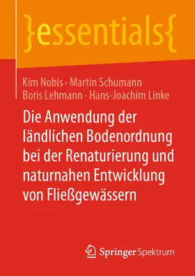 Nobis / Schumann / Lehmann | Die Anwendung der ländlichen Bodenordnung bei der Renaturierung und naturnahen Entwicklung von Fließgewässern | E-Book | sack.de
