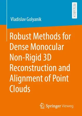 Golyanik |  Robust Methods for Dense Monocular Non-Rigid 3D Reconstruction and Alignment of Point Clouds | Buch |  Sack Fachmedien